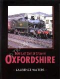 Book cover of The Last Days of Steam in Oxfordshire / More Last Days of Steam in Oxfordshire by ROBERTSON, Kevin & WATERS, Laurence